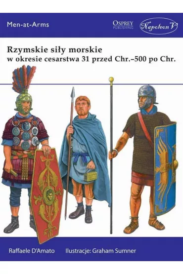 Rzymskie si�y morskie w okresie cesarstwa 31 przed Chrystusem - 500 po Chrystusie. - D`Amato Raffaele