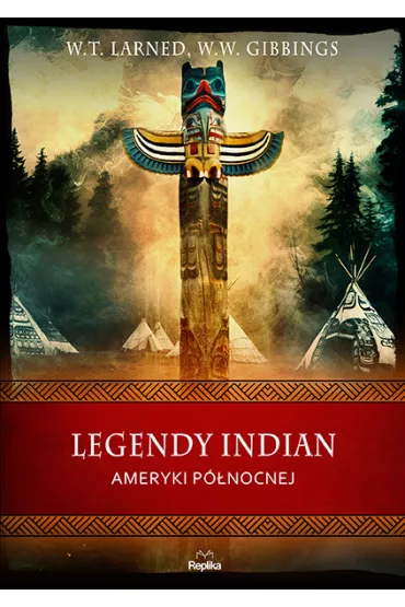 Legendy Indian Ameryki Pnocnej - W. T. Larned, W. W. Gibbins