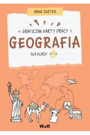 Geografia. Graficzne karty pracy dla klasy 8 - Anna  �ertka
