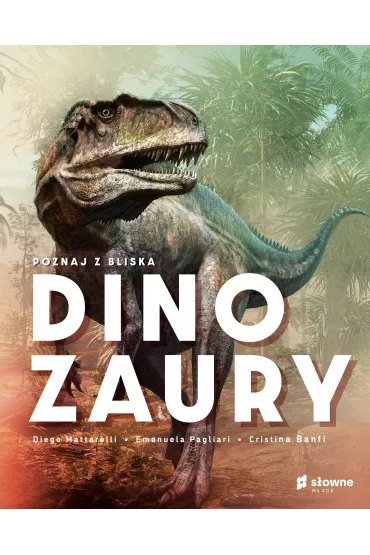 Poznaj z bliska dinozaury - Cristina Banfi, Diego Mattarelli, Emanuela  Pagliari