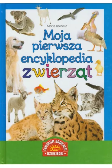 Moja pierwsza encyklopedia zwierz�t - Marta Kotecka