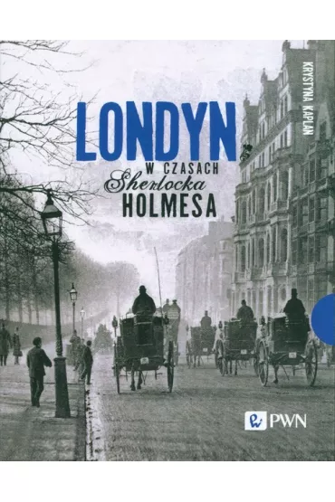 Londyn w czasach Sherlocka Holmesa - Krystyna Kaplan