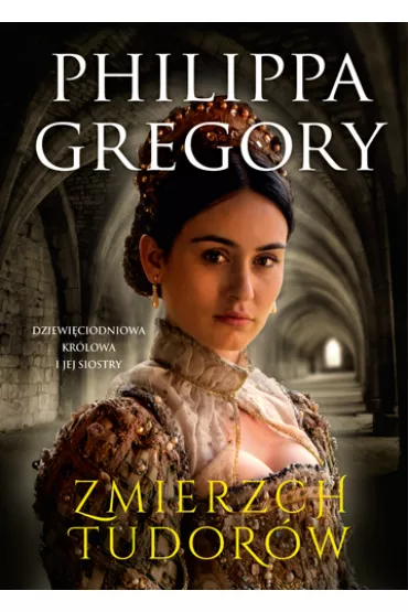 Zmierzch Tudorw. Dziewiciodniowa krlowa i jej siostry - Philippa Gregory