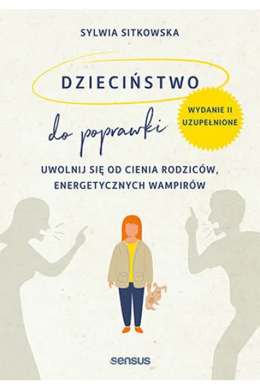 Dzieci�stwo do poprawki. Uwolnij si� od cienia rodzic�w, energetycznych wampir�w - Sylwia Sitkowska
