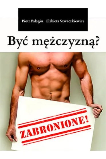By� m�czyzn�? Zabronione! - Piotr Pa�agin, El�bieta  Szwaczkiewicz