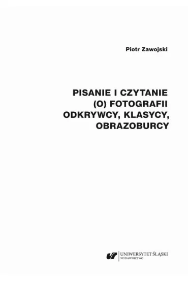 eBook Pisanie i czytanie (o) fotografii. Odkrywcy, klasycy, obrazoburcy pdf - Piotr Zawojski
