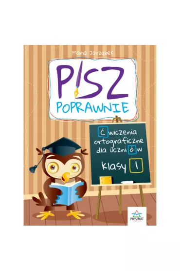 Pisz poprawnie. �wiczenia ortograficzne dla uczni�w klasy 1 - Maria Jarz�bek