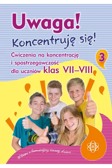 Uwaga! Koncentruj� si�! �wiczenia na koncentracj� i spostrzegawczo�� dla uczni�w klas VII–VIII