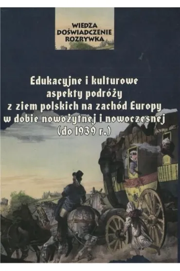 Edukacyjne i kulturowe aspekty podr�y z ziem polskich na zach�d Europy w dobie nowo�ytnej i nowoczesnej (do 1939 r.) - Tomasz Pud�ocki, Red Anna  Markiewicz