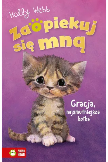 Gracja, najsmutniejsza kotka. Zaopiekuj si� mn� - Holly Webb
