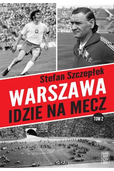 Warszawa idzie na mecz. Trylogia warszawskiego sportu. Tom 2 - Stefan Szczep�ek