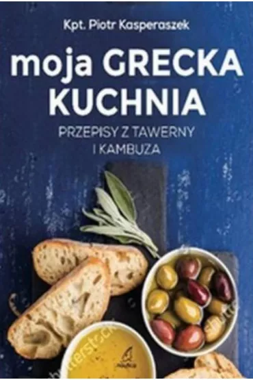 Moja Grecka Kuchnia. Przepisy z tawerny i kambuza (dodruk 2026) - Piotr Kasperaszek