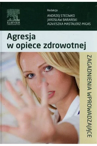Agresja w opiece zdrowotnej. Zagadnienia wprowadzaj�ce - Andrzej Steciwko, Jaros�aw Bara�ski, Agnieszka Mastalerz-Migas