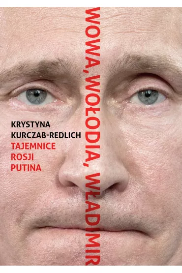 Wowa, Woodia, Wadimir. Tajemnice Rosji Putina - Krystyna Kurczab-Redlich