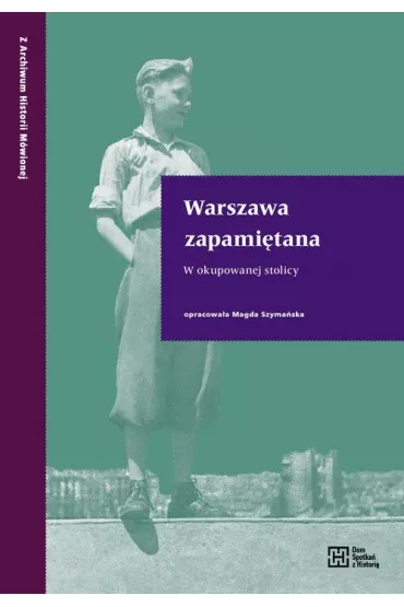 Warszawa zapami�tana. W okupowanej stolicy - Magda Szyma�ska