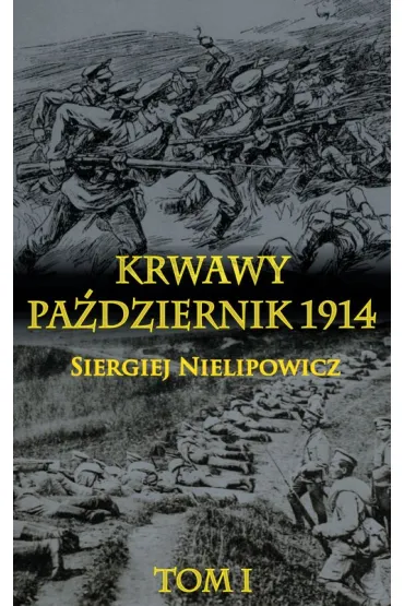 Krwawy pa�dziernik 1914 Tom 1 - Nielipowicz Siergiej