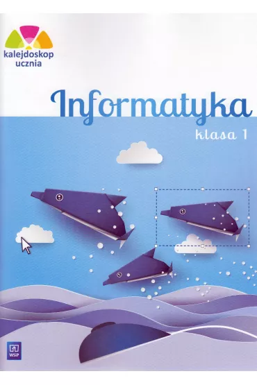 Kalejdoskop ucznia. Informatyka. Klasa 1. Edukacja wczesnoszkolna - Anna Kulesza