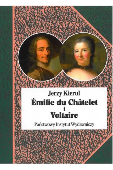 Emilie du chatelet i voltaire czyli umys�owe powinowactwa z wyboru - Jerzy Kierul