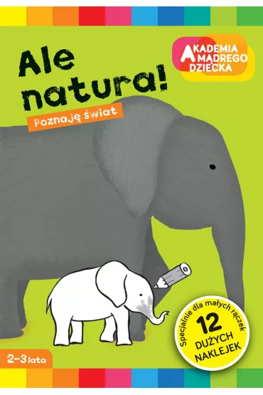 Ale natura. Akademia M�drego Dziecka. Poznaj� �wiat - Marzka Dobrowolska
