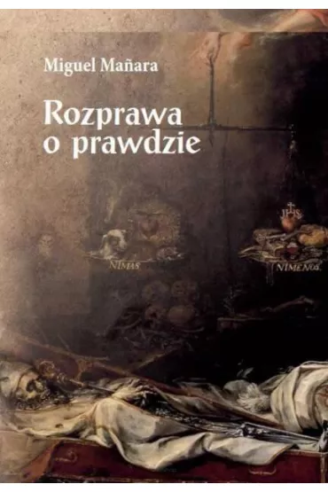 Rozprawa o prawdzie - Miguel Manara
