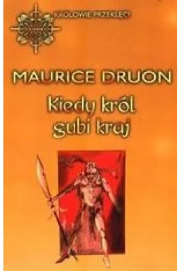 Kiedy kr�l gubi kraj - Maurice Druon