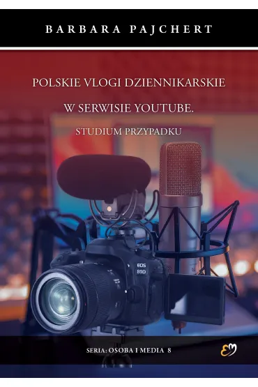 Polskie vlogi dziennikarskie w serwisie YouTube. Studium przypadku - Barbara Pajchert