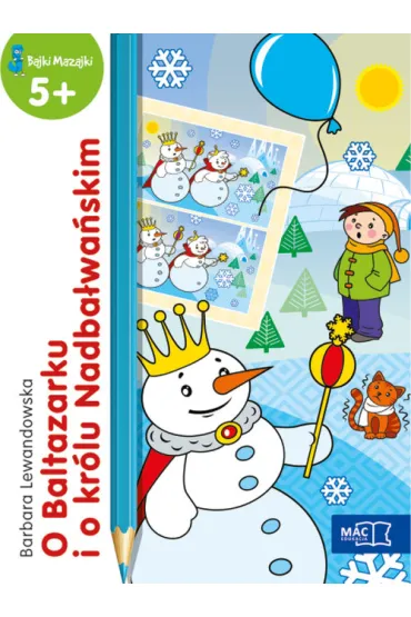 O baltazarku i o kr�lu nadba�wa�skim bajki mazajki 5+ - Barbara Lewandowska