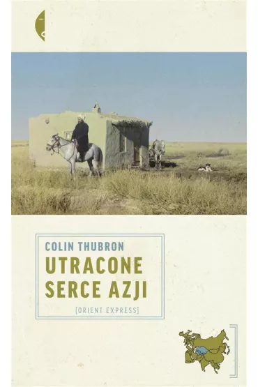 Utracone serce Azji - Dorota Koziska, Colin Thubron
