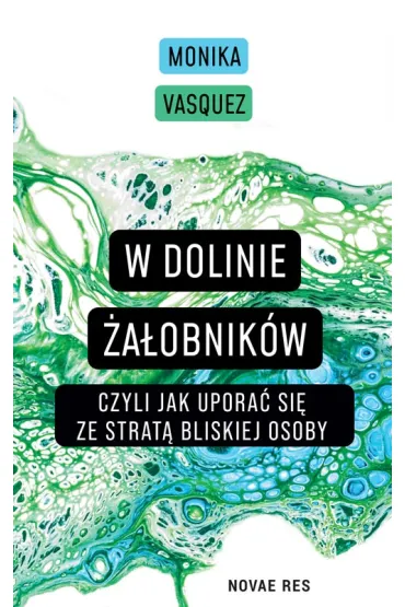 W Dolinie �a�obnik�w, czyli jak upora� si� ze strat� bliskiej osoby - Monika Vasquez