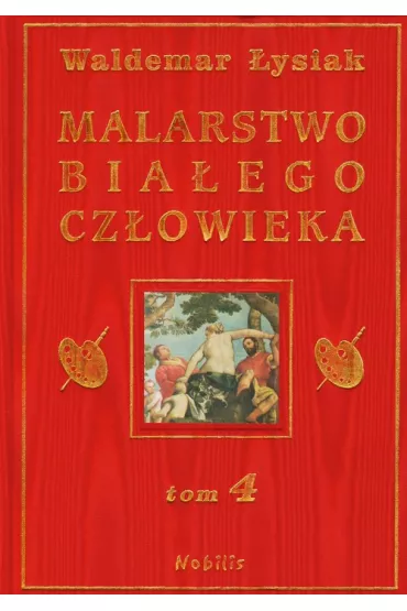 Malarstwo Bia�ego Cz�owieka. Tom 4 - Waldemar �ysiak