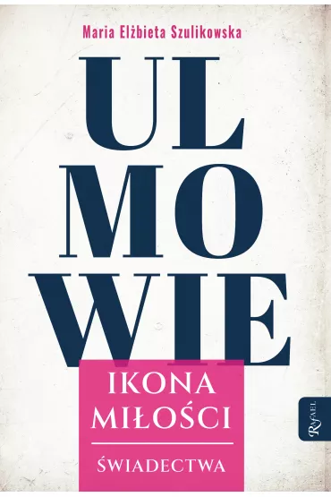 Ulmowie, Ikona Mi�o�ci, �wiadectwa - Maria El�bieta Szulikowska