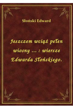 eBook Jeszczem wci peen wiosny ... : wiersze Edwarda Soskiego. epub