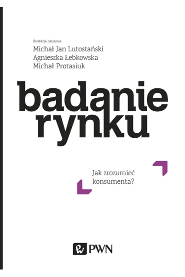 Badanie rynku. Jak zrozumie� konsumenta