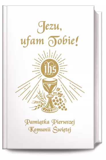 Jezu Ufam Tobie. Pamitka Pierwszej Komunii w. - Boena Maria Hanusiak, Antoni Dugosz
