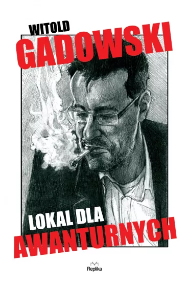 Lokal dla awanturnych - Witold Gadowski