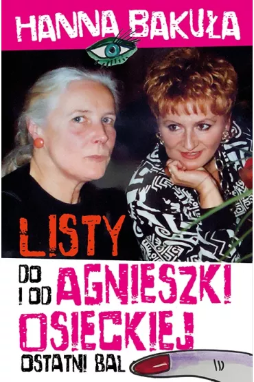 Ostatni bal. Listy od i do Agnieszki Osieckiej - Hanna Baku�a