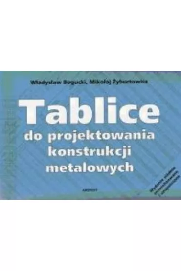 Tablice do projektowania konstrukcji metalowych - Miko�aj �yburtowicz, W�adys�aw Bogucki