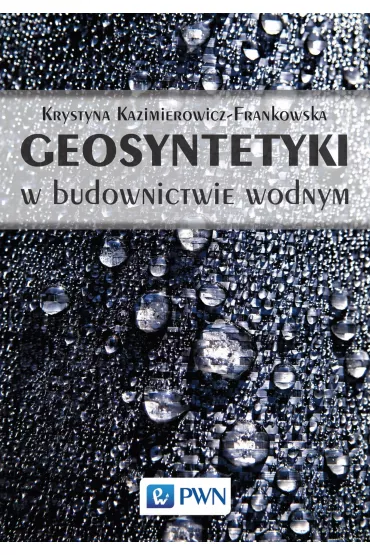 Geosyntetyki w budownictwie wodnym - Krystyna Kazimierowicz-Frankowska
