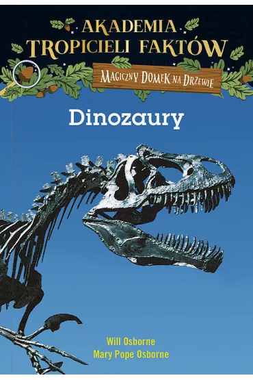 Dinozaury. Akademia tropicieli fakt�w. Magiczny domek na drzewie