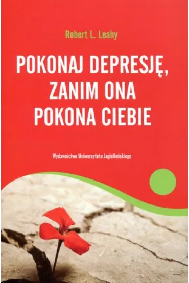 Pokonaj depresj�, zanim ona pokona ciebie - Robert L. Leahy