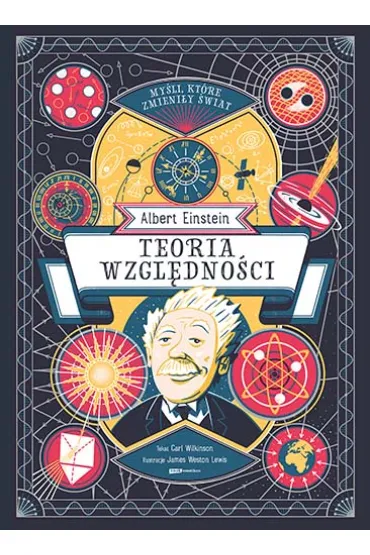 My�li, kt�re zmieni�y �wiat. Albert Einstein. Teoria wzgl�dno�ci - Carl  Wilkinson