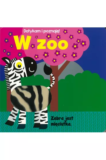 Dotykam i poznaj�! W zoo. Ksi��eczka sensoryczna