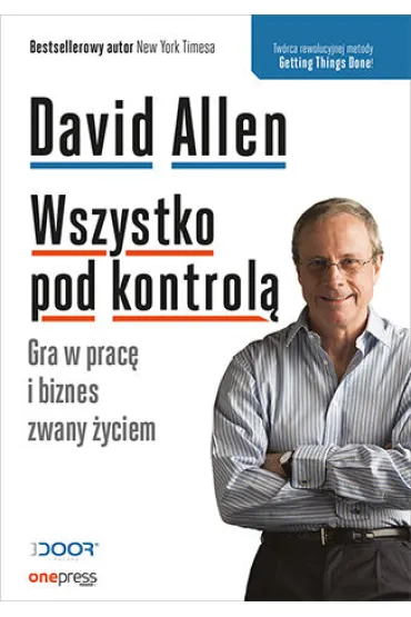 Wszystko pod kontrol�. Gra w prac� i biznes zwany �yciem - David Allen