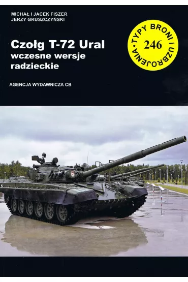 Czolg T-72 Ural Wczesne wersje radzieckie (TBiU 246) - Jerzy Gruszczy�ski, Micha� Fiszer, Jacek  Fiszer