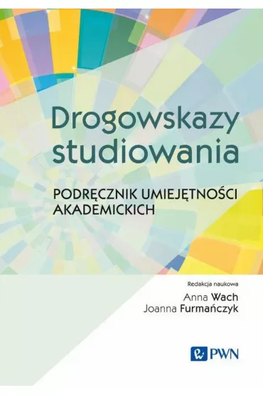 Drogowskazy studiowania. Podr�cznik umiej�tno�ci akademickich - Anna Wach, Joanna Furma�czyk