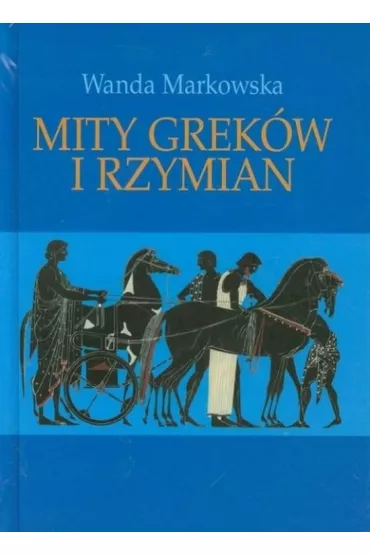 Mity Grek�w i Rzymian - Wanda Markowska