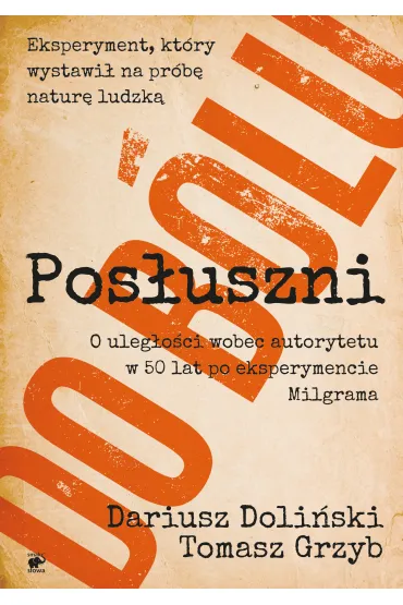 Pos�uszni do b�lu o uleg�o�ci wobec autorytetu w 50 lat po eksperymencie milgrama - Dariusz Doli�ski, Tomasz Grzyb