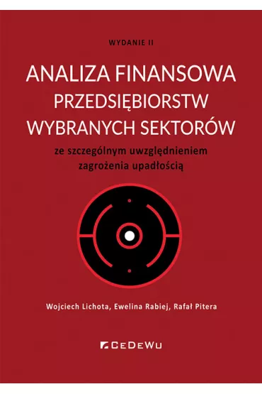 Analiza finansowa przedsi�biorstw wybranych sektor�w ze szczeg�lnym uwzgl�dnieniem zagro�enia upad�o�ci� - Wojciech Lichota, Ewelina  Rabiej, Rafa�  Pitera