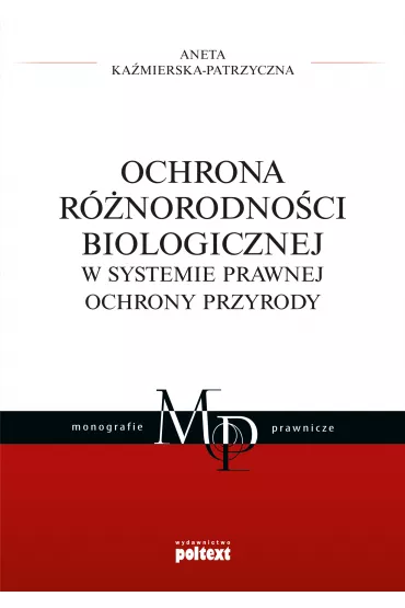 Ochrona r�norodno�ci biologicznej w systemie prawnej ochrony przyrody - Aneta Ka�mierska-Patrzyczna