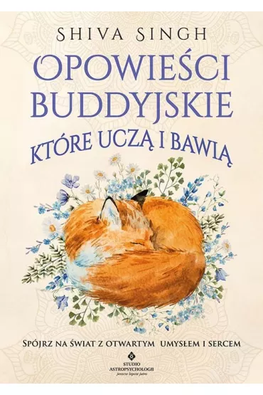 Opowie�ci buddyjskie, kt�re ucz� i bawi�. Sp�jrz na �wiat z otwartym umys�em i sercem - Shiva Singh